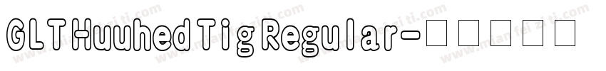 GLT Huuhed Tig Regular字体转换